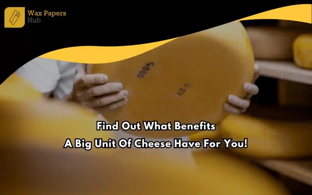 A Big Unit Of Cheese