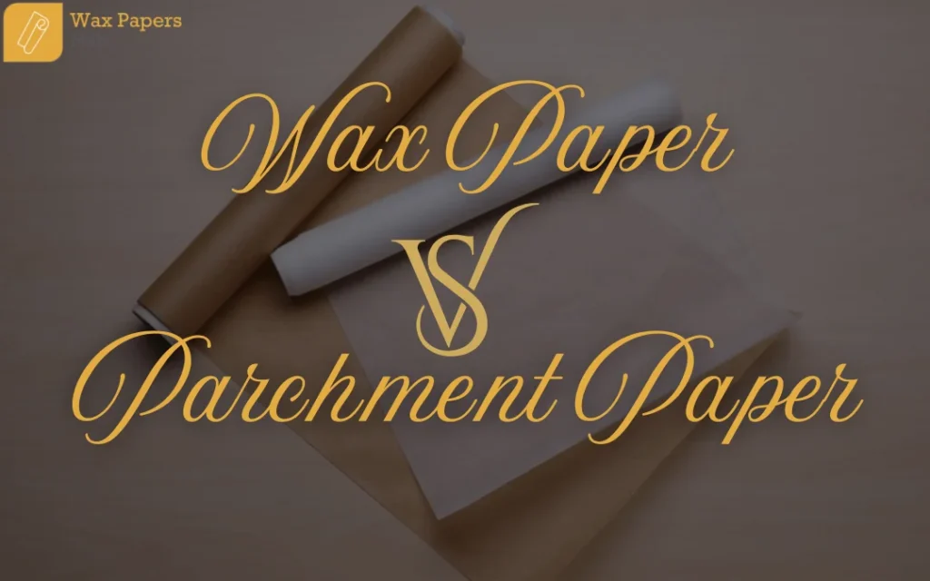 Parchment Paper vs Wax Paper