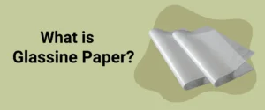 What is glassine paper? Uses, benefits, and key differences
