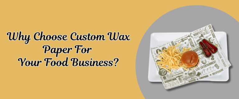 Why Choose Custom Wax Paper For Your Food Business