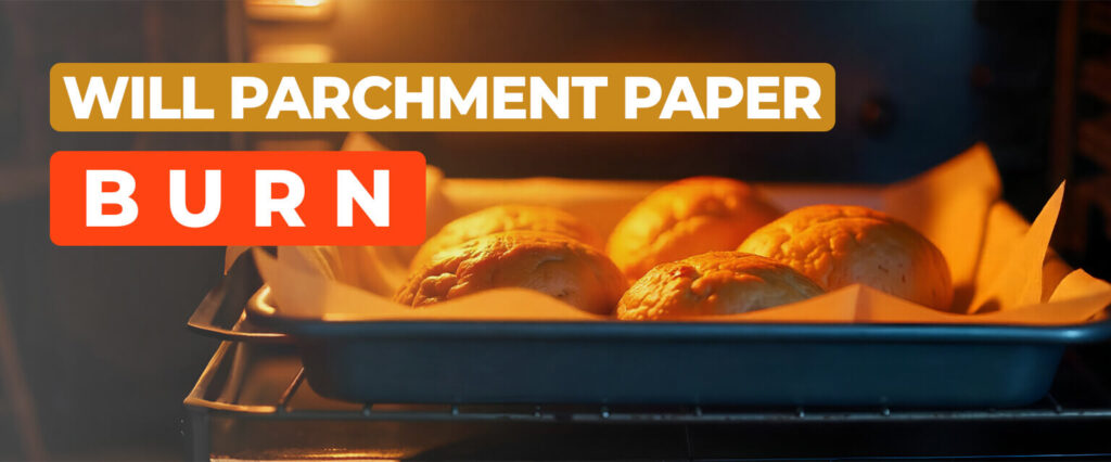 Will Parchment Paper Burn In The Oven