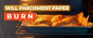 Will Parchment Paper Burn In The Oven? Safety Guide